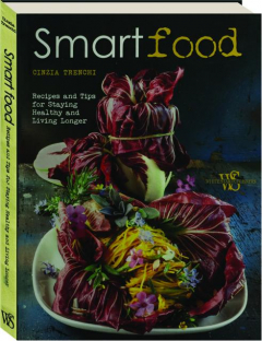 SMART FOOD: Recipes and Tips for Staying Healthy and Living Longer