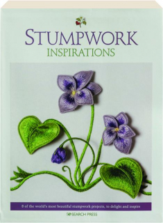 STUMPWORK INSPIRATIONS: 8 of the World's Most Beautiful Stumpwork Projects, to Delight and Inspire