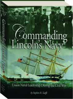 COMMANDING LINCOLN'S NAVY: Union Naval Leadership During the Civil War