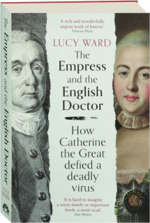 THE EMPRESS AND THE ENGLISH DOCTOR: How Catherine the Great Defied a Deadly Virus