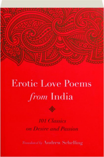 EROTIC LOVE POEMS FROM INDIA: 101 Classics on Desire and Passion