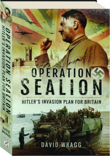 OPERATION SEALION: Hitler's Invasion Plan for Britain