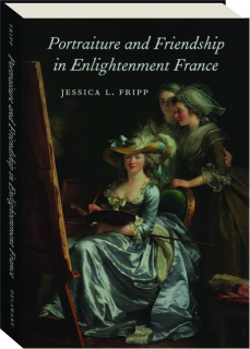 PORTRAITURE AND FRIENDSHIP IN ENLIGHTENMENT FRANCE