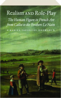 REALISM AND ROLE-PLAY: The Human Figure in French Art from Callot to the Brothers Le Nain