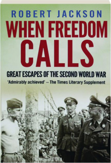 WHEN FREEDOM CALLS: Great Escapes of the Second World War