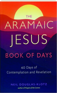 THE ARAMAIC JESUS BOOK OF DAYS: 40 Days of Contemplation and Revelation