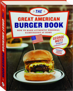 THE GREAT AMERICAN BURGER BOOK: How to Make Authentic Regional Hamburgers at Home