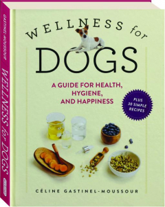 WELLNESS FOR DOGS: A Guide for Health, Hygiene, and Happiness