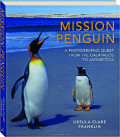 MISSION PENGUIN: A Photographic Quest from the Galapagos to Antarctica