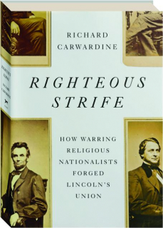 RIGHTEOUS STRIFE: How Warring Religious Nationalists Forged Lincoln's Union