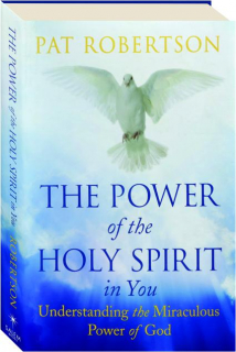 THE POWER OF THE HOLY SPIRIT IN YOU: Understanding the Miraculous Power of God