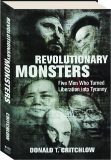 REVOLUTIONARY MONSTERS: Five Men Who Turned Liberation into Tyranny