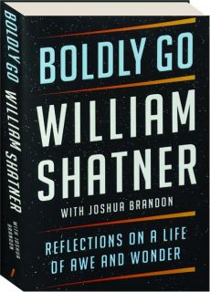 BOLDLY GO: Reflections on a Life of Awe and Wonder