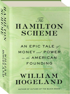 THE HAMILTON SCHEME: An Epic Tale of Money and Power in the American Founding