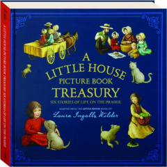 A LITTLE HOUSE PICTURE BOOK TREASURY: Six Stories of Life on the Prairie