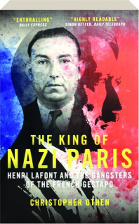 THE KING OF NAZI PARIS: Henri Lafont and the Gangsters of the French Gestapo