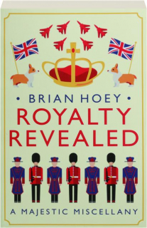 ROYALTY REVEALED: A Majestic Miscellany