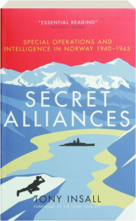 SECRET ALLIANCES: Special Operations and Intelligence in Norway 1940-1945