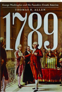 1789: George Washington and the Founders Create America