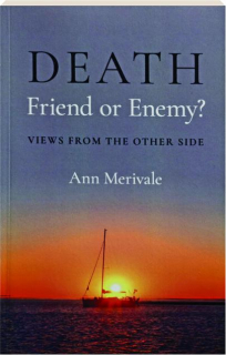 DEATH: Friend or Enemy? Views From the Other Side