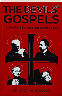 THE DEVILS' GOSPELS: Finding God in Four Great Atheist Books