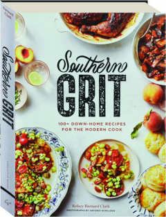 SOUTHERN GRIT: 100+ Down-Home Recipes for the Modern Cook