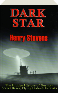 DARK STAR: The Hidden History of German Secret Bases, Flying Disks & U-Boats