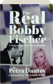 THE REAL BOBBY FISCHER: A Year with the Chess Genius