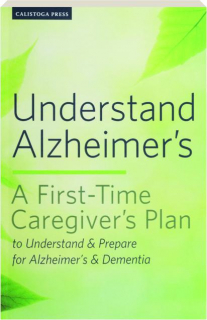 UNDERSTAND ALZHEIMER'S: A First-Time Caregiver's Plan to Understand & Prepare for Alzheimer's & Dementia