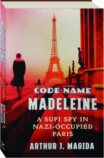 CODE NAME MADELEINE: A Sufi Spy in Nazi-Occupied Paris