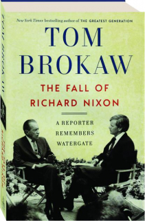 THE FALL OF RICHARD NIXON: A Reporter Remembers Watergate