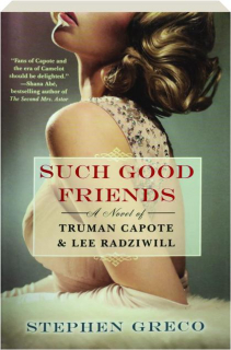 SUCH GOOD FRIENDS: A Novel of Truman Capote & Lee Radziwill