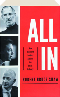 ALL IN: How Obsessive Leaders Achieve the Extraordinary