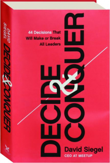 DECIDE & CONQUER: 44 Decisions That Will Make or Break All Leaders