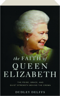 THE FAITH OF QUEEN ELIZABETH: The Poise, Grace, and Quiet Strength Behind the Crown