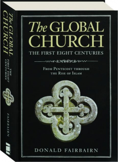 THE GLOBAL CHURCH: The First Eight Centuries