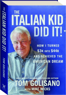 THE ITALIAN KID DID IT: How I Turned $3K into $44B and Achieved the American Dream