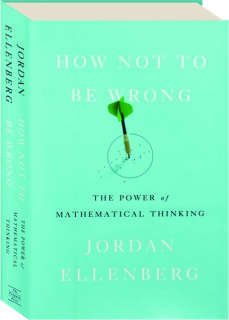 HOW NOT TO BE WRONG: The Power of Mathematical Thinking