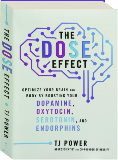 THE DOSE EFFECT: Optimize Your Brain and Body by Boosting Your Dopamine, Oxytocin, Serotonin, and Endorphins