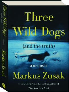 THREE WILD DOGS (AND THE TRUTH): A Memoir