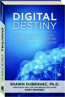 DIGITAL DESTINY: How the New Age of Data Will Transform the Way We Work, Live, and Communicate