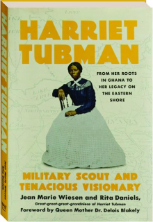 HARRIET TUBMAN: Military Scout and Tenacious Visionary