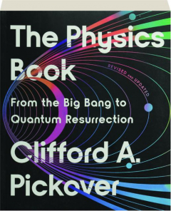 THE PHYSICS BOOK: From the Big Bang to Quantum Resurrection, Revised