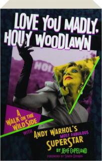 LOVE YOU MADLY, HOLLY WOODLAWN: A Walk on the Wild Side with Andy Warhol's Most Fabulous Superstar