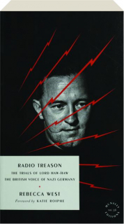 RADIO TREASON: The Trials of Lord Haw-Haw, the British Voice of Nazi Germany