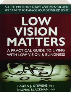 LOW VISION MATTERS: A Practical Guide to Living with Low Vision & Blindness