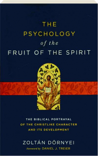 THE PSYCHOLOGY OF THE FRUIT OF THE SPIRIT: The Biblical Portrayal of the Christlike Character and Its Development