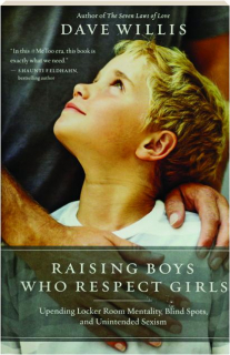 RAISING BOYS WHO RESPECT GIRLS: Upending Locker Room Mentality, Blind Spots, and Unintended Sexism