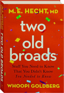 TWO OLD BROADS: Stuff You Need to Know That You Didn't Know You Needed to Know