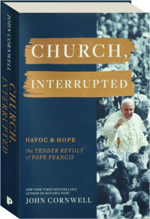 CHURCH, INTERRUPTED: Havoc & Hope--The Tender Revolt of Pope Francis